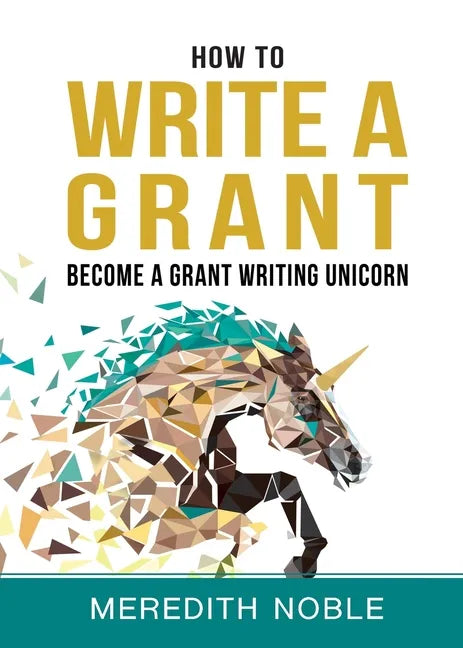 How to Write a Grant: Become a Grant Writing Unicorn - Paperback