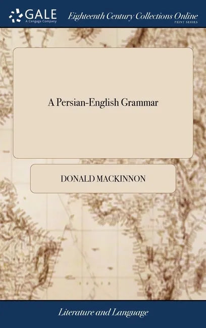 A Persian-English Grammar: Or, Grammar of The English Language Explained In Persian. Designed To Facilitate The Acquisition of The English Tongue - Hardcover