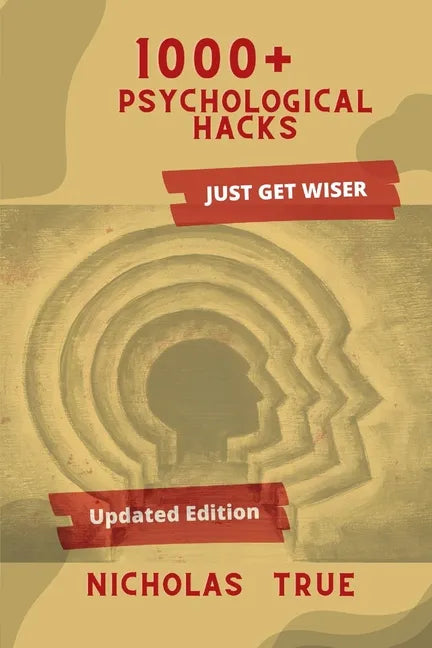 1000+ Psychological Hacks: Get Smarter with more 1000+ Psychological tips and tricks, Logical Hacks, Life Hacks, Business tips, Finance Guide, Re - Paperback