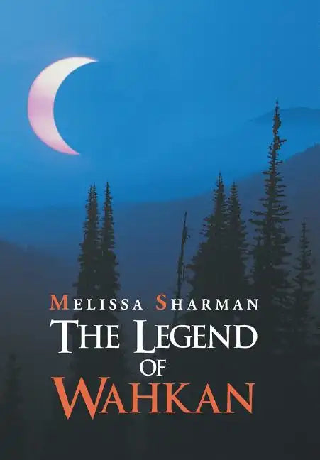 The Legend of Wahkan - Hardcover