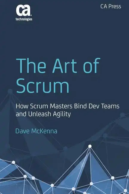 The Art of Scrum: How Scrum Masters Bind Dev Teams and Unleash Agility - Paperback