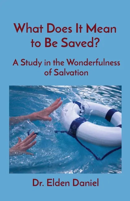 What Does It Mean to Be Saved?: A Study in the Wonderfulness of Salvation - Paperback