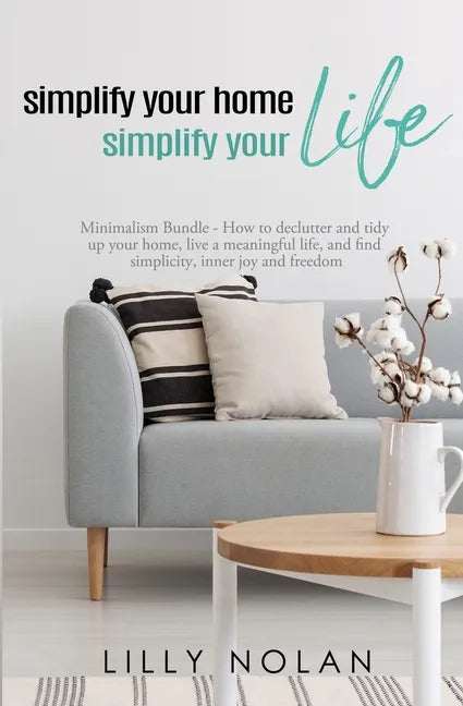 Simplify Your Home, Simplify Your Life: Zero-Clutter Home & Unstuff Your Home 2 in 1 Minimalism Bundle - How to declutter and tidy up your home, live - Paperback
