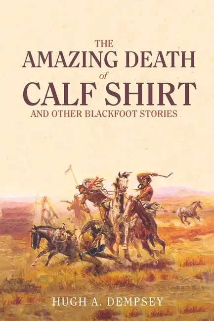 The Amazing Death of Calf Shirt: And Other Blackfoot Stories - Paperback