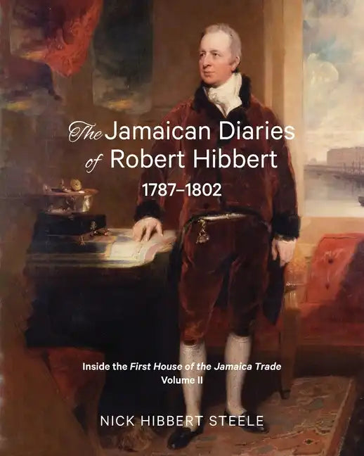 The Jamaican Diaries of Robert Hibbert 1787-1802: Inside the First House of the Jamaica Trade - Paperback