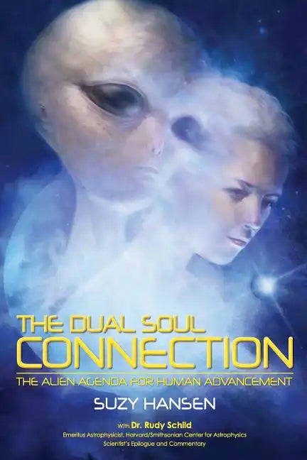 The Dual Soul Connection: The Alien Agenda for Human Advancement - Paperback