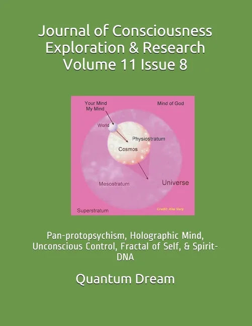 Journal of Consciousness Exploration & Research Volume 11 Issue 8: Pan-protopsychism, Holographic Mind, Unconscious Control, Fractal of Self, & Spirit - Paperback