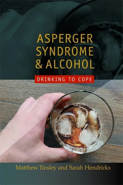 Asperger Syndrome and Alcohol: Drinking to Cope? - Paperback