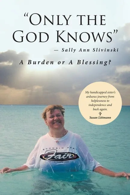 "Only the God Knows" -Sally Ann Slivinski: A Burden or Blessing? - Paperback