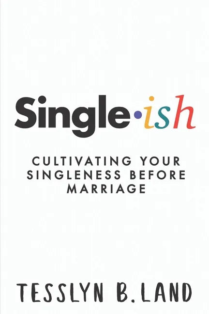 Single-ish: Cultivating Your Singleness Before Marriage - Paperback