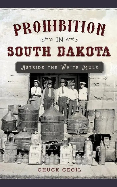 Prohibition in South Dakota: Astride the White Mule - Hardcover