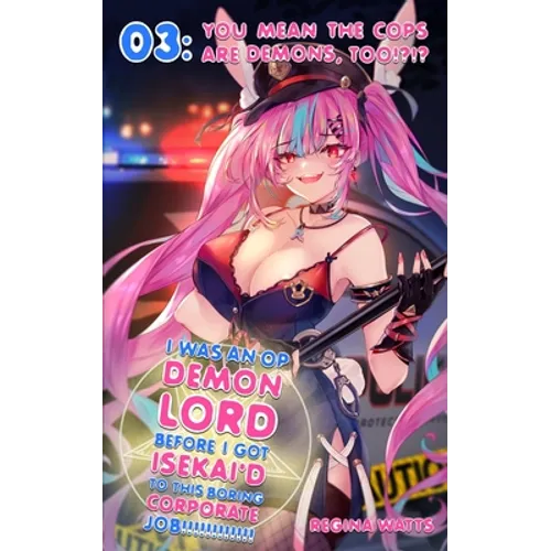 I Was An OP Demon Lord Before I Got Isekai'd To This Boring Corporate Job!: Episode 3: You Mean The Cops Are Demons, Too!?!? - Paperback