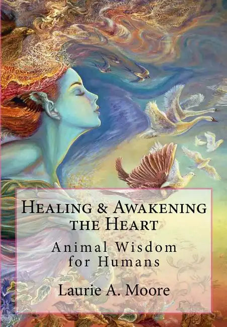 Healing and Awakening the Heart: Animal Wisdom for Humans - Paperback