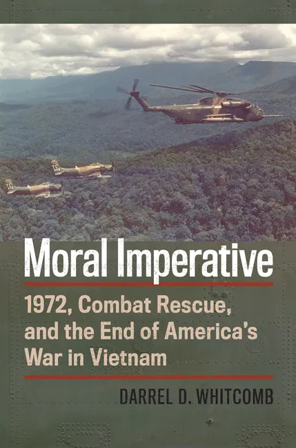 Moral Imperative: 1972, Combat Rescue, and the End of America's War in Vietnam - Paperback