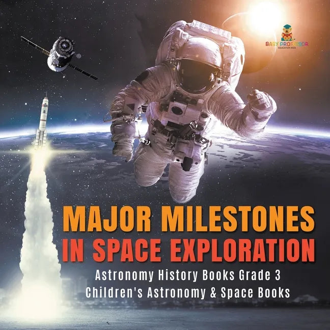 Major Milestones in Space Exploration Astronomy History Books Grade 3 Children's Astronomy & Space Books - Paperback