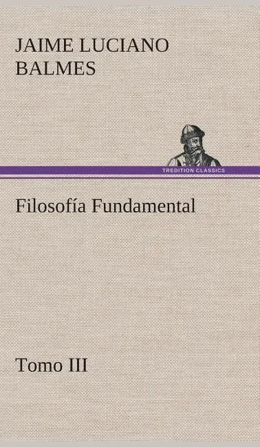 Filosofía Fundamental, Tomo III - Hardcover