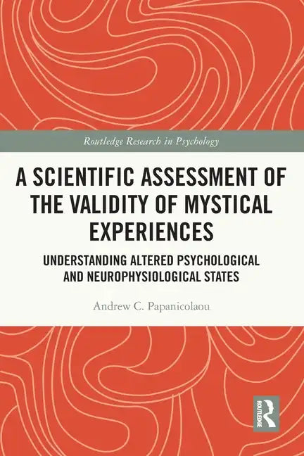 A Scientific Assessment of the Validity of Mystical Experiences: Understanding Altered Psychological and Neurophysiological States - Paperback