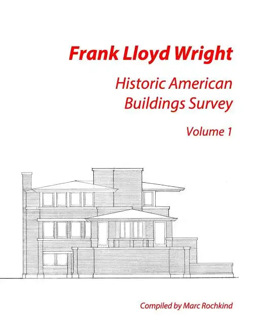 Frank Lloyd Wright: Historic American Buildings Survey, Volume 1 - Paperback