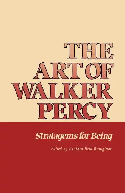 The Art of Walker Percy: Stratagems for Being - Paperback