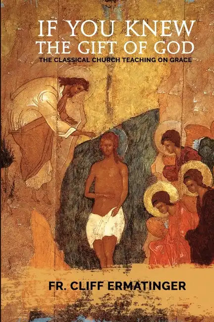 If You Knew the Gift of God: Grace: What it is, what it does, and how to cooperate with it according to Church Teaching and Tradition - Paperback