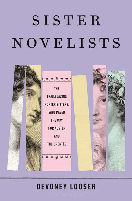 Sister Novelists: The Trailblazing Porter Sisters, Who Paved the Way for Austen and the Brontës - Hardcover