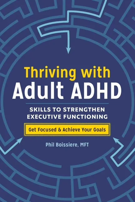 Thriving with Adult ADHD: Skills to Strengthen Executive Functioning - Paperback