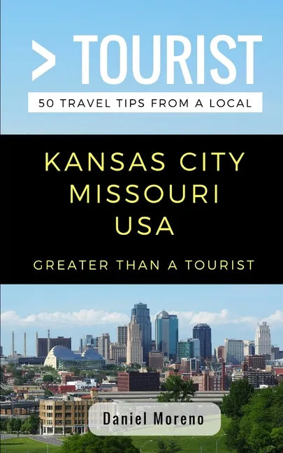 Greater Than a Tourist- Kansas City Missouri: 50 Travel Tips from a Local - Paperback