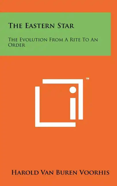 The Eastern Star: The Evolution from a Rite to an Order - Hardcover