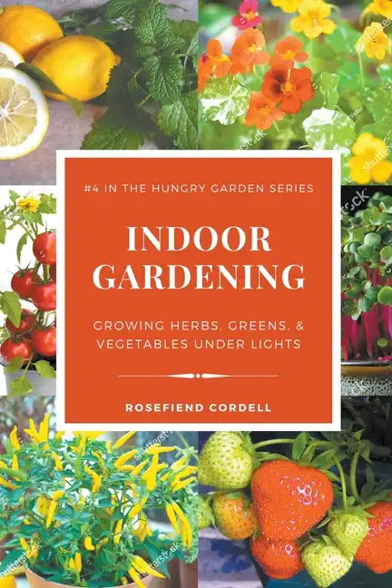 Indoor Gardening: Growing Herbs, Greens, & Vegetables Under Lights - Paperback