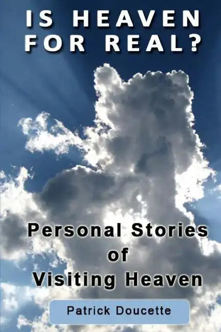 Is Heaven for Real? Personal Stories of Visiting Heaven - Paperback
