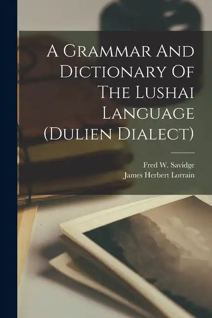 A Grammar And Dictionary Of The Lushai Language (dulien Dialect) - Paperback
