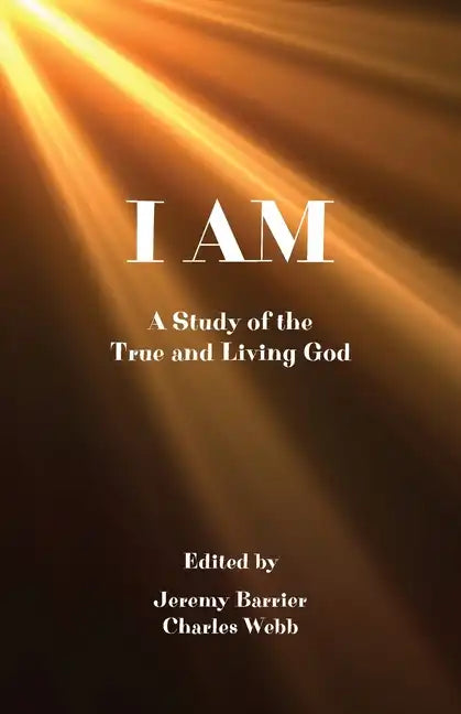 I Am: A Study of the True and Living God - Paperback