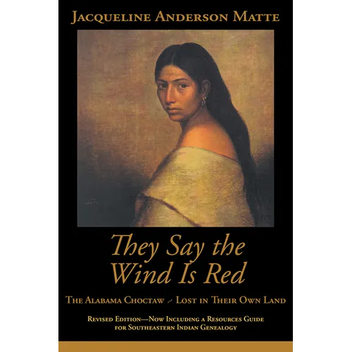 They Say the Wind Is Red: The Alabama Choctaw--Lost in Their Own - Paperback