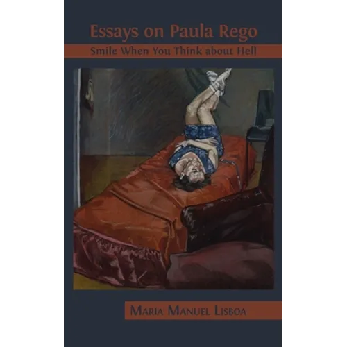 Essays on Paula Rego: Smile When You Think About Hell - Hardcover