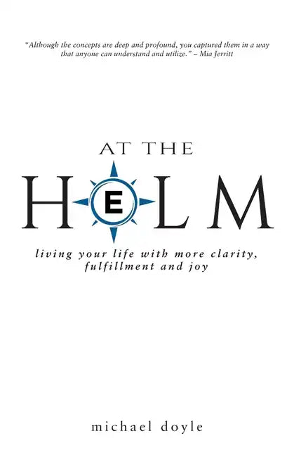 At the Helm: Living Your Life with More Clarity, Fulfillment and Joy - Paperback