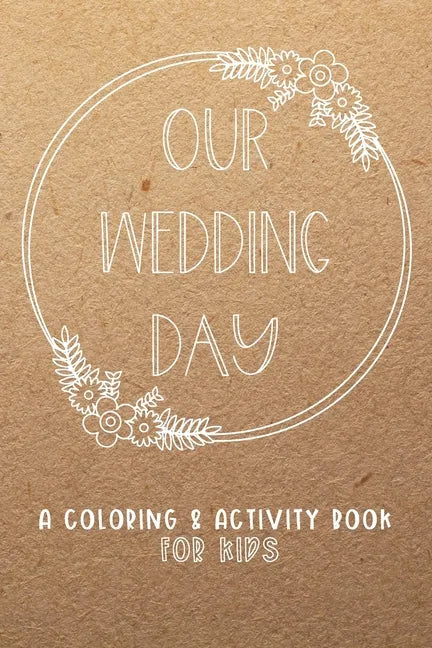 Our Wedding Day: A Coloring & Activity Book For Kids, Rustic Neutral - Paperback