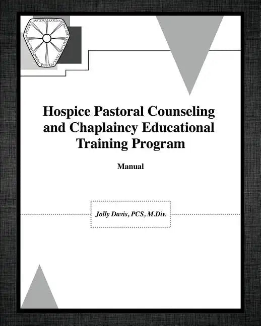 Hospice Pastoral Counseling and Chaplaincy Educational Training Program - Paperback