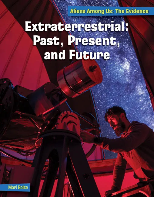 Extraterrestrial: Past, Present, and Future - Library Binding