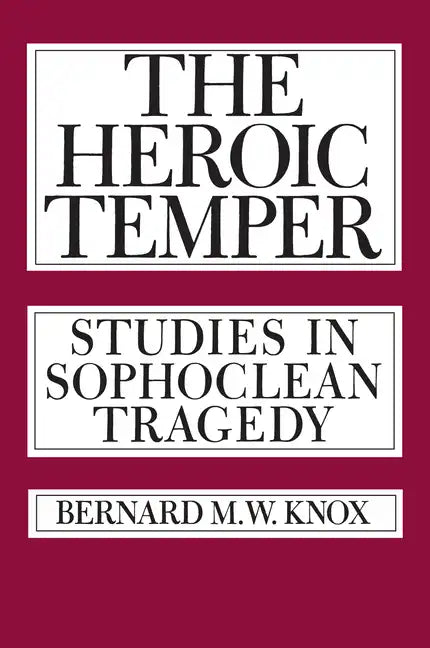 The Heroic Temper: Studies in Sophoclean Tragedy Volume 35 - Paperback