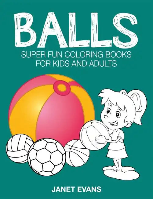 Balls: Super Fun Coloring Books for Kids and Adults - Paperback