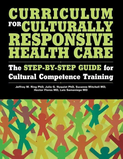 Curriculum for Culturally Responsive Health Care: The Step-By-Step Guide for Cultural Competence Training - Paperback