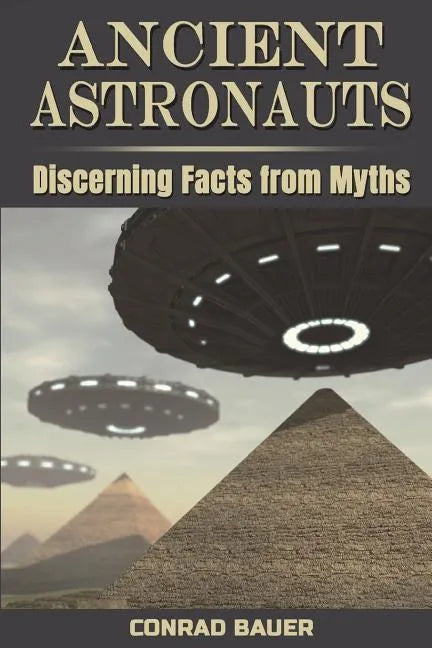 Ancient Astronauts: Discerning Facts from Myths - Paperback