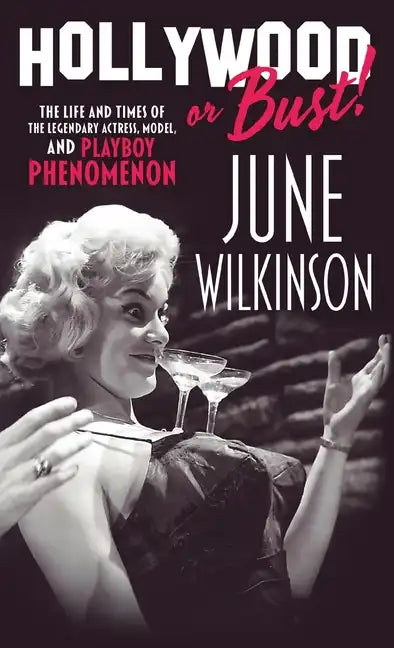 Hollywood or Bust!: The life and times of the legendary actress, model, and Playboy phenomenon June Wilkinson - Hardcover