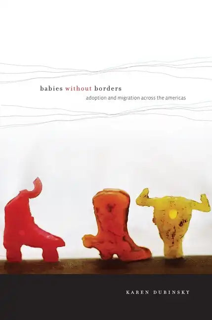 Babies Without Borders: Adoption and Migration Across the Americas - Paperback
