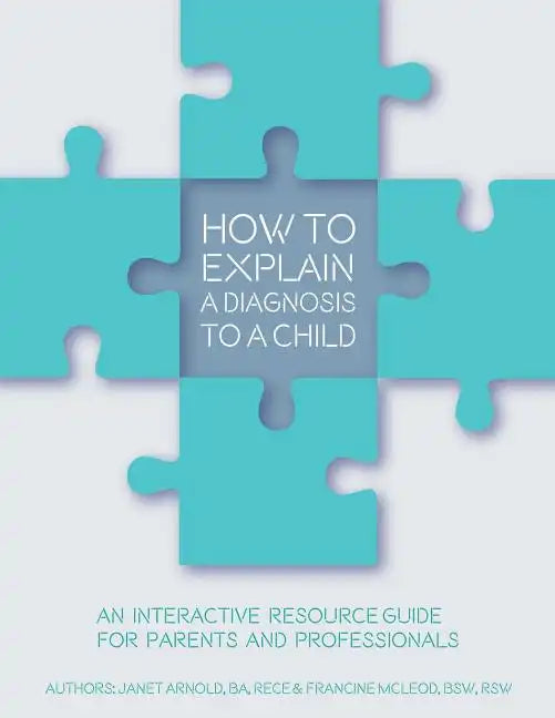 How to Explain a Diagnosis to a Child: An Interactive Resource Guide for Parents and Professionals - Paperback