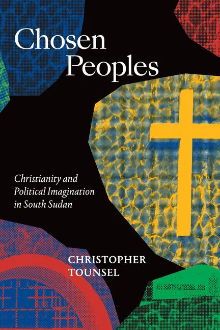 Chosen Peoples: Christianity and Political Imagination in South Sudan - Paperback