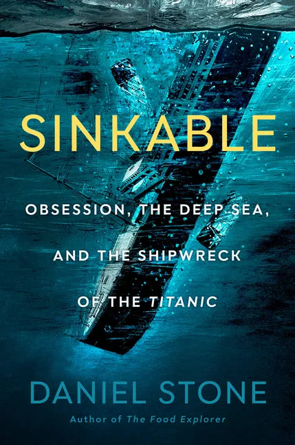 Sinkable: Obsession, the Deep Sea, and the Shipwreck of the Titanic - Hardcover