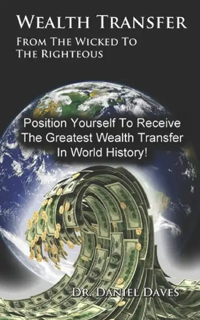 Wealth Transfer: From the Wicked to the Righteous - Paperback