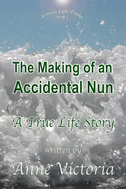 The Making of an Accidental Nun: A True Life Story - Paperback