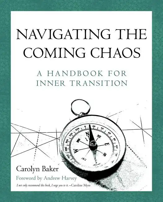 Navigating The Coming Chaos: A Handbook For Inner Transition - Paperback